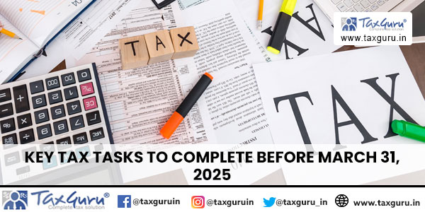 Key Tax Tasks to Complete Before March 31, 2025