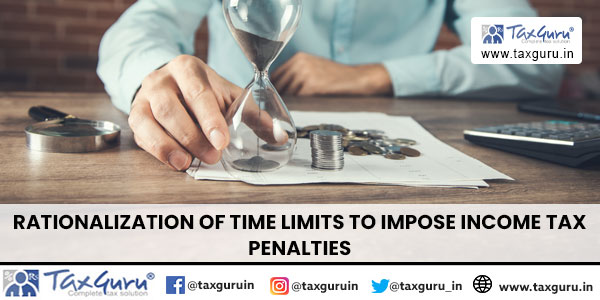 Rationalization of Time limits to Impose Income Tax Penalties