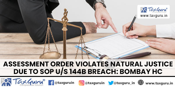 Assessment Order Violates Natural Justice Due to SOP u/s 144B Breach: Bombay HC