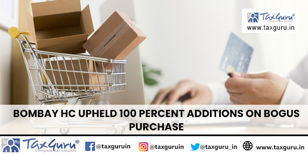 Bombay HC Upheld 100 percent additions on bogus purchase
