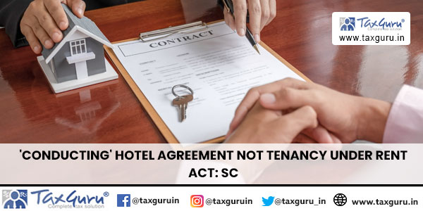 ‘Conducting’ Hotel Agreement Not Tenancy Under Rent Act: SC