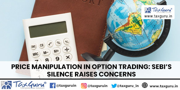 Price Manipulation in Option Trading SEBI’s Silence Raises Concerns