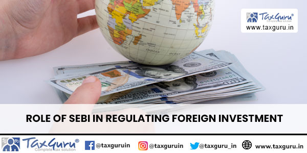 Role of SEBI in Regulating Foreign Investment