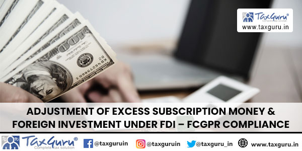 Adjustment of Excess Subscription Money & Foreign investment under FDI – FCGPR Compliance