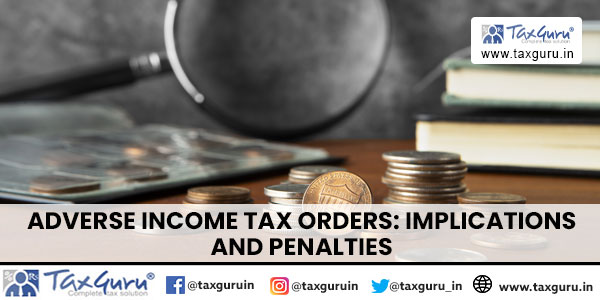Adverse Income Tax Orders Implications and Penalties