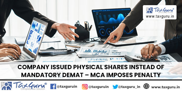 Company Issued Physical Shares Instead of Mandatory Demat – MCA Imposes Penalty