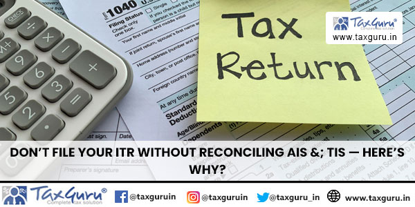 Don’t File Your ITR Without Reconciling AIS &; TIS — Here’s Why