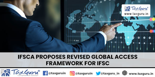 IFSCA Proposes Revised Global Access Framework for IFSC
