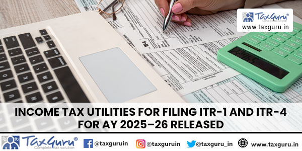 Income Tax Utilities for Filing ITR-1 and ITR-4 for AY 2025–26 released