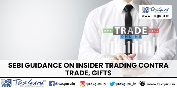 SEBI Guidance on Insider Trading Contra Trade, Gifts 