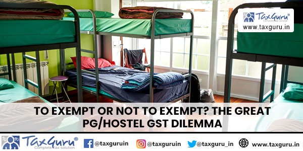 To Exempt or Not to Exempt The Great PGHostel GST Dilemma