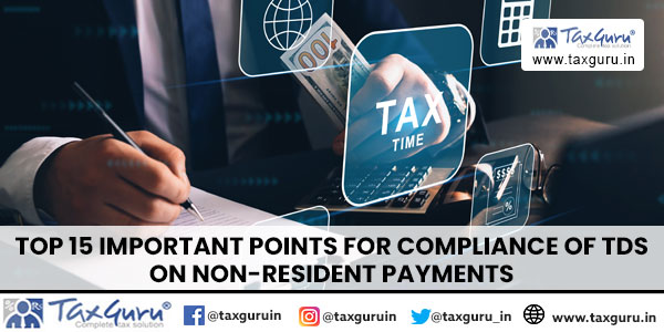Top 15 Important Points For Compliance of TDS on Non-Resident Payments