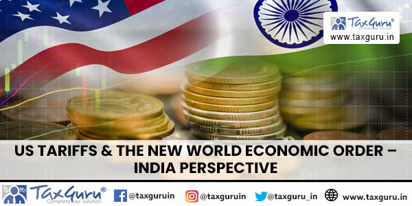 US Tariffs & The New World Economic Order – India Perspective