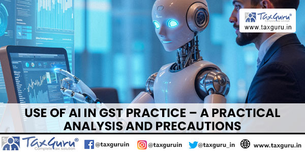 Use of AI in GST Practice – A Practical Analysis and Precautions