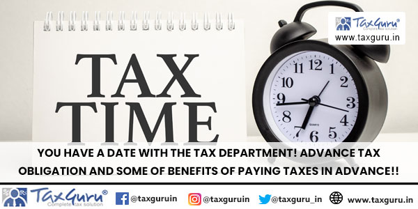 You have a Date with the Tax Department! Advance Tax obligation and some of benefits faying taxes in Advance!!