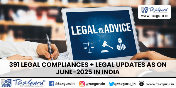 391 Legal Compliances + Legal Updates as on June-2025 in India