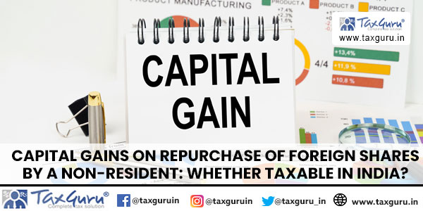 Capital Gains on Repurchase of Foreign Shares by a Non-Resident Whether Taxable in India