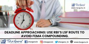 Lsf Calculation Rbi Deadline Approaching: Use RBI’s LSF Route to Avoid FEMA Compounding