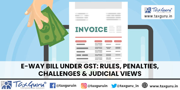 E-Way Bill under GST Rules, Penalties, Challenges & Judicial Views