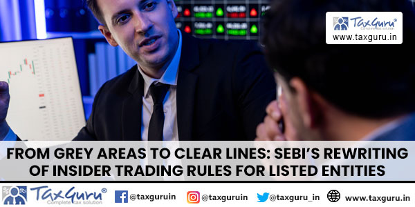 From Grey Areas to Clear Lines SEBI’s Rewriting of Insider Trading Rules for Listed Entities
