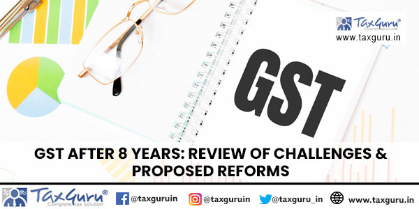GST After 8 Years Review of Challenges & Proposed Reforms