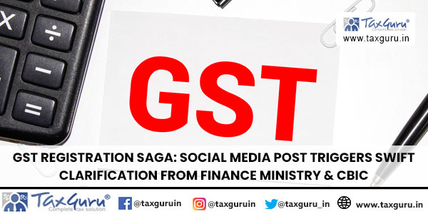 GST Registration Saga Social Media Post Triggers Swift Clarification from Finance Ministry & CBIC