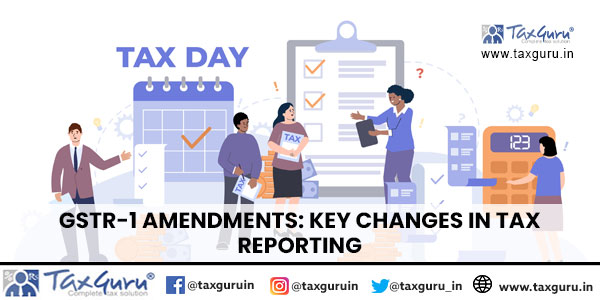 GSTR-1 Amendments Key Changes in Tax Reporting