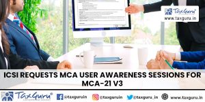 ICSI Requests MCA User Awareness Sessions for MCA-21 V3