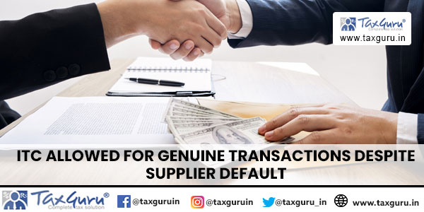 ITC Allowed for Genuine Transactions Despite Supplier Default