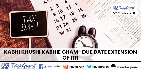 Kabhi Khushi Kabhie Gham- Due Date Extension of ITR
