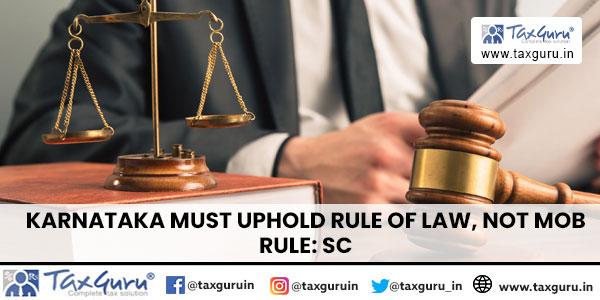 Karnataka Must Uphold Rule of Law, Not Mob Rule SC