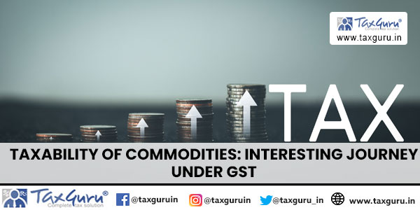 Taxability of commodities Interesting journey under GST