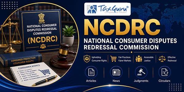 NCRDC-National Consumer Disputes Redressal Commission