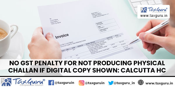 No GST Penalty for Not Producing Physical Challan if Digital Copy Shown: Calcutta HC