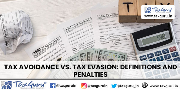 Tax Avoidance vs. Tax Evasion Definitions and Penalties
