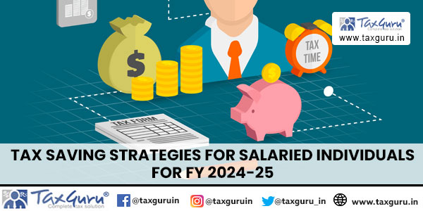 Tax Saving Strategies for Salaried Individuals for FY 2024-25