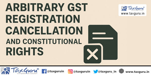 Arbitrary GST Registration Cancellation and Constitutional Rights