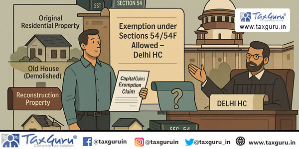 Exemption Under 54 & 54F In Case of Reconstructed Building Delhi High Court