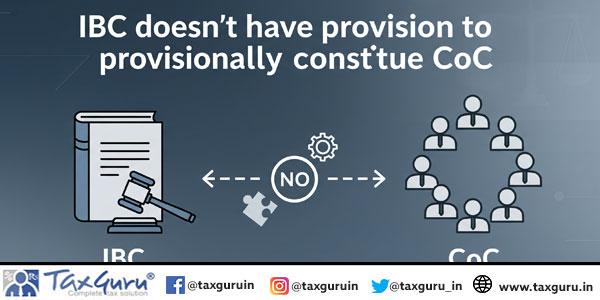 IBC doesn’t have provision to provisionally constitute CoC: NCLAT Chennai