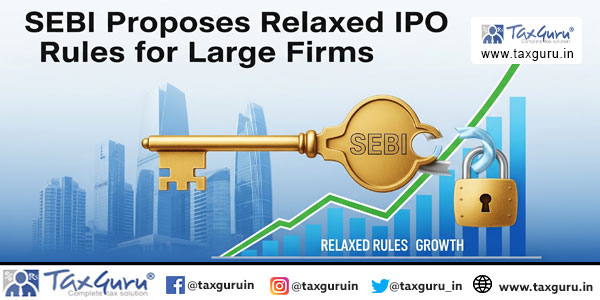 SEBI Proposes Relaxed IPO Rules for Large Firms