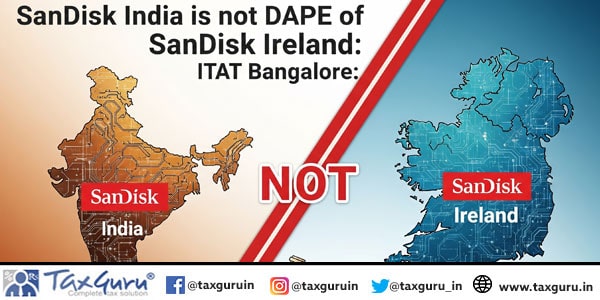 SanDisk India is not DAPE of SanDisk Ireland: ITAT Bangalore