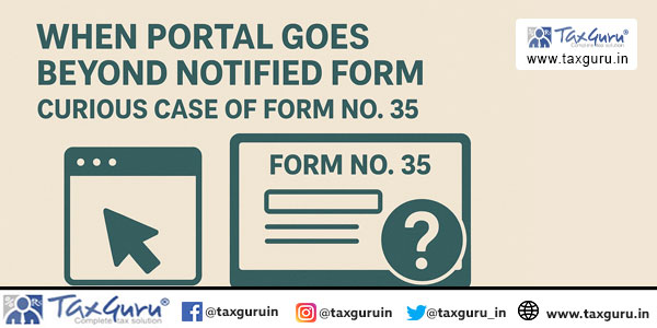 When Portal Goes Beyond Notified Form – Curious Case of Form No. 35