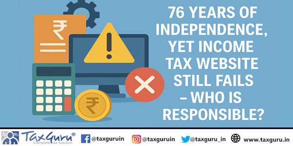 76 Years of Independence, Yet Income Tax Website Still Fails – Who is Responsible