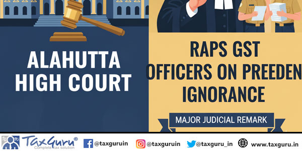Allahabad HC Raps GST Officers on Precedent Ignorance