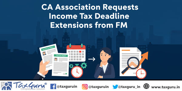 CA Association Requests Income Tax Deadline Extensions from FM
