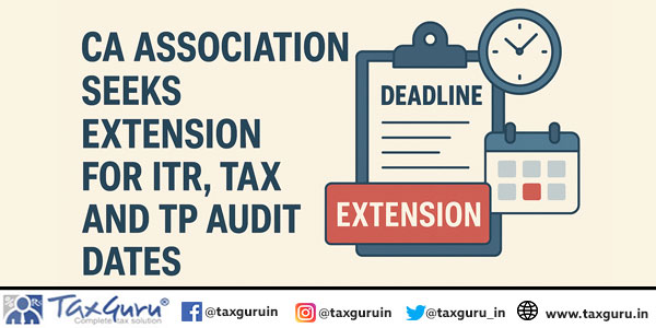 CA Association Seeks Extension for ITR, Tax and TP Audit Dates