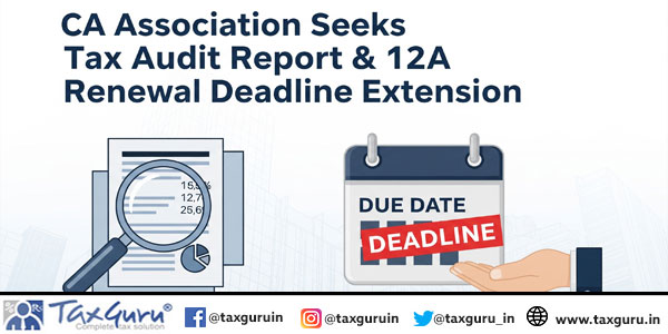 CA-Association-Seeks-Tax-Audit-Report-&-12A-renewal-Deadline-Extension-6-min