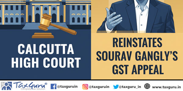 Calcutta High Court Reinstates Sourav Ganguly’s GST Appeal