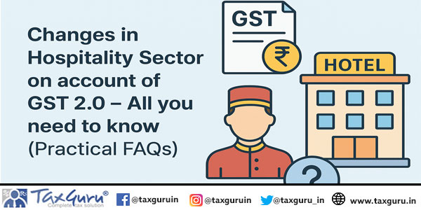 Changes in Hospitality Sector on account of GST 2.0 – All you need to know (Practical FAQs)