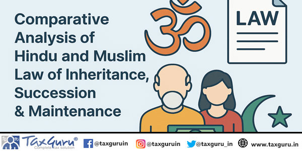 Comparative Analysis of Hindu and Muslim Law of Inheritance, Succession & Maintenance